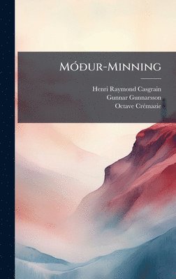 Henri Raymond Casgrain, Gunnar Gunnarsson, Octave Crã(c)Mazie - MÃ3Ã°ur-Minning, Inbunden
