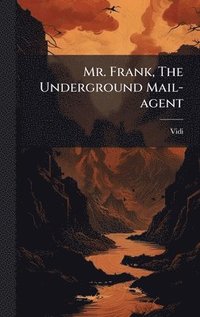 bokomslag Mr. Frank, The Underground Mail-agent