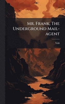 bokomslag Mr. Frank, The Underground Mail-agent