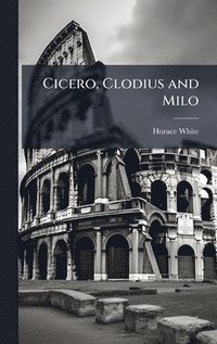 bokomslag Cicero, Clodius and Milo