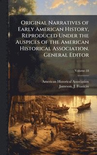 bokomslag Original Narratives of Early American History, Reproduced Under the Auspices of the American Historical Association. General Editor