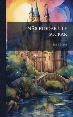 Bolle Märta, Bolle, MÃ¤rta - När riddar Ulf suckar, Inbunden