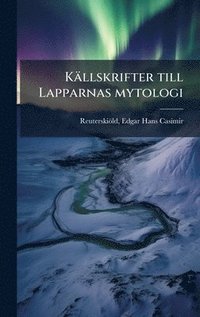 bokomslag Källskrifter till Lapparnas mytologi