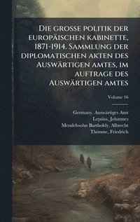 bokomslag Die grosse politik der europäischen kabinette, 1871-1914. Sammlung der diplomatischen akten des Auswärtigen amtes, im auftrage des Auswärtigen amtes