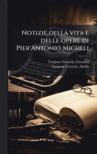 bokomslag Notizie della vita e delle opere di Pier'Antonio Micheli