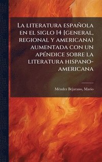 bokomslag literatura española en el siglo 14 [general, regional y americana) aumentada con un apÃ(c)ndice sobre la literatura hispano-americana