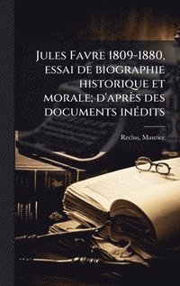 bokomslag Jules Favre 1809-1880, essai de biographie historique et morale; d'après des documents inÃ(c)dits