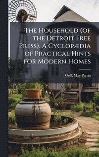 bokomslag Household (of the Detroit Free Press). A CyclopÃ]dia of Practical Hints for Modern Homes