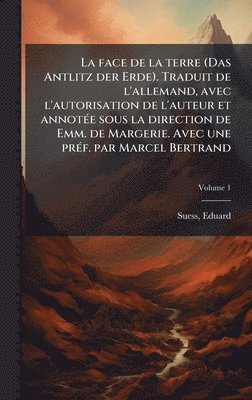 bokomslag La face de la terre (Das Antlitz der Erde). Traduit de l'allemand, avec l'autorisation de l'auteur et annotÃ©e sous la direction de Emm. de Margerie.