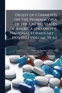bokomslag Digest of Comments on The Pharmacopia of the United States of America and on the National Formulary ... 1905-1922 Volume 59-62