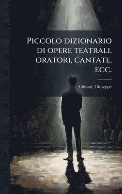 bokomslag Piccolo dizionario di opere teatrali, oratori, cantate, ecc.