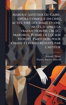 bokomslag MÃ¢rouf, savetier du Caire; opÃ©ra-comique en cinq actes, tirÃ© des Mille et une nuits, d'apres la traduction du Dr. J.C. Mardrus. PÃ²eme de Lucien N