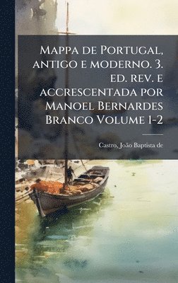 bokomslag Mappa de Portugal, antigo e moderno. 3. ed. rev. e accrescentada por Manoel Bernardes Branco Volume 1-2
