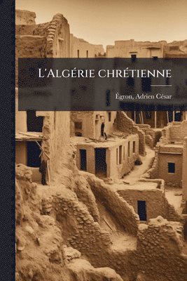 bokomslag L'AlgÃ(c)rie chrÃ(c)tienne