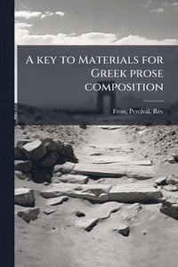 bokomslag A key to Materials for Greek prose composition