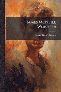 bokomslag James McNeill Whistler