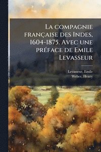bokomslag compagnie française des Indes, 1604-1875. Avec une prÃ(c)face de Emile Levasseur