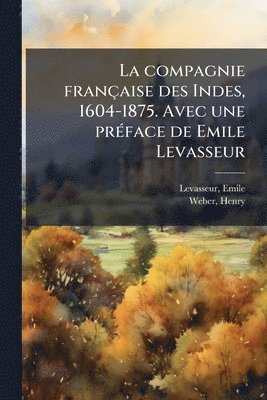bokomslag compagnie française des Indes, 1604-1875. Avec une prÃ(c)face de Emile Levasseur