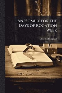 bokomslag An Homily for the Days of Rogation Week