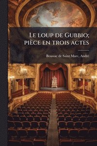 bokomslag Le loup de Gubbio; pièce en trois actes
