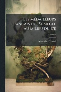 bokomslag Les mÃ(c)dailleurs français du 15e siècle au milieu du 17e