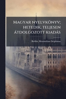bokomslag Magyar nyelvkönyv; hetedik, teljesen àtdolgozott kiadàs