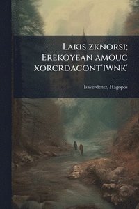 bokomslag Lakis zknorsi; Erekoyean amouc xorcrdacont'iwnk'