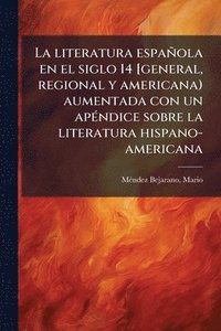 bokomslag literatura española en el siglo 14 [general, regional y americana) aumentada con un apÃ(c)ndice sobre la literatura hispano-americana