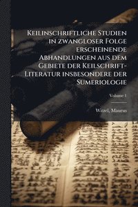 bokomslag Keilinschriftliche Studien in zwangloser Folge erscheinende Abhandlungen aus dem Gebiete der Keilschrift-Literatur insbesondere der Sumeriologie