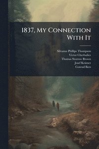 bokomslag 1837, My Connection With It
