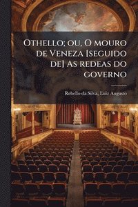 bokomslag Othello; ou, O mouro de Veneza [seguido de] As redeas do governo