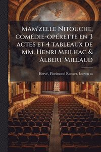 bokomslag Mam'zelle Nitouche; comÃ(c)die-opÃ(c)rette en 3 actes et 4 tableaux de MM. Henri Meilhac & Albert Millaud