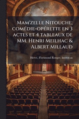 bokomslag Mam'zelle Nitouche; comÃ(c)die-opÃ(c)rette en 3 actes et 4 tableaux de MM. Henri Meilhac & Albert Millaud