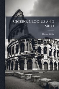 bokomslag Cicero, Clodius and Milo