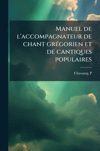 bokomslag Manuel de l'accompagnateur de chant grÃ(c)gorien et de cantiques populaires