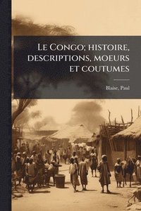 bokomslag Congo; histoire, descriptions, moeurs et coutumes