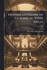 bokomslag Histoire littÃ(c)raire de la Suisse au XVIIIe siècle