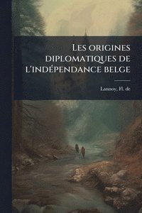 bokomslag Les origines diplomatiques de l'indÃ(c)pendance belge