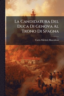bokomslag Candidatura Del Duca Di Genova Al Trono Di Spagna