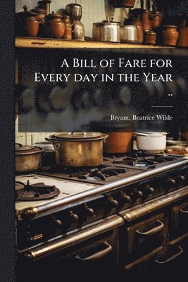 Bill of Fare for Every day in the Year .., Häftad