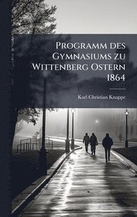 bokomslag Programm des Gymnasiums zu Wittenberg Ostern 1864