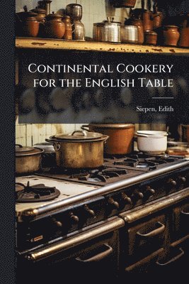 bokomslag Continental Cookery for the English Table