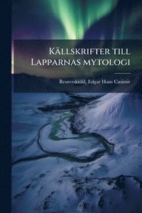 bokomslag Källskrifter till Lapparnas mytologi