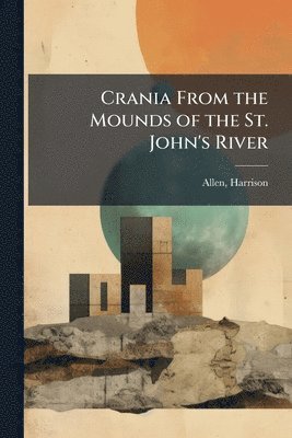 bokomslag Crania From the Mounds of the St. John's River