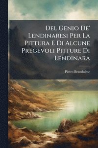 bokomslag Del Genio De' Lendinaresi Per La Pittura E Di Alcune Pregevoli Pitture Di Lendinara