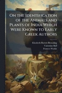 bokomslag On the Identification of the Animals and Plants of India Which Were Known to Early Greek Authors