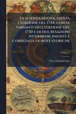 bokomslag La scienza nuova, giusta l'edizione del 1744, con le varianti dell'edizione del 1730 e di due resazioni intermedie inedite e corredata di note storich