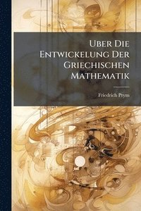 bokomslag Uber Die Entwickelung Der Griechischen Mathematik