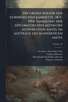 bokomslag grosse politik der europäischen kabinette, 1871-1914. Sammlung der diplomatischen akten des Auswärtigen amtes, im auftrage des Auswärtigen amtes
