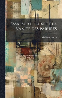 bokomslag Essai sur le luxe et la vanitÃ(c) des parures